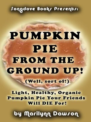cover image of Pumpkin Pie from the Ground Up! (Well, Almost!)